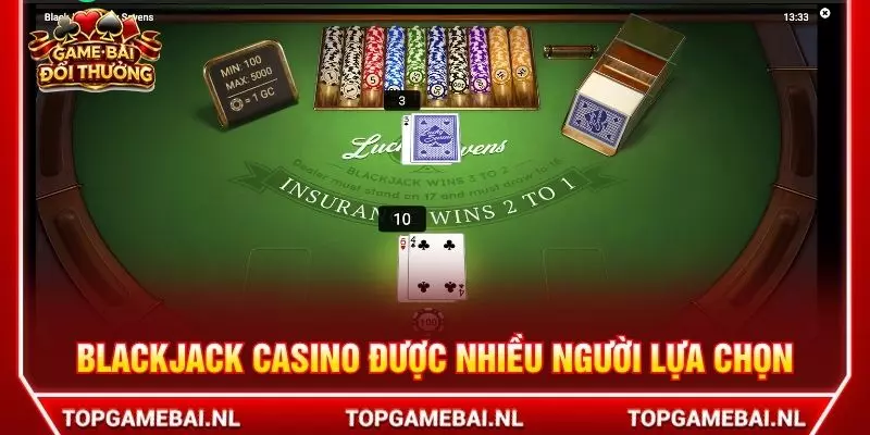 Blackjack casino được nhiều người lựa chọn