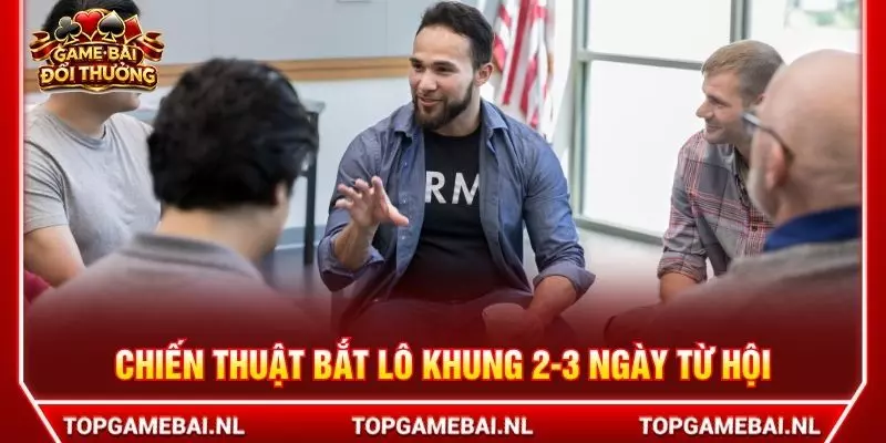 Chiến thuật bắt lô khung 2-3 ngày từ hội