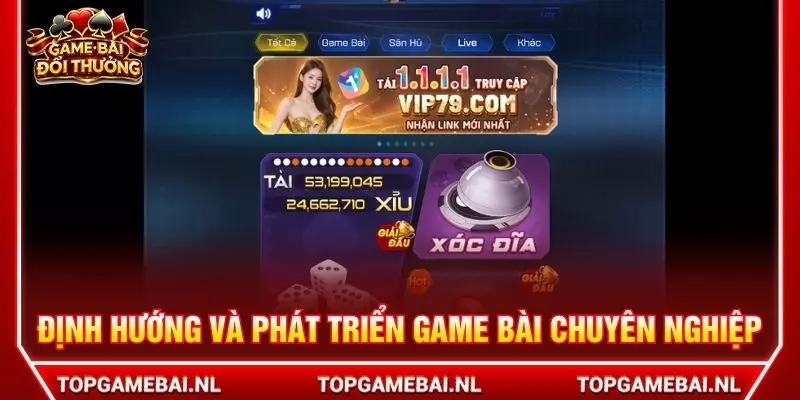 Định hướng và phát triển game bài chuyên nghiệp