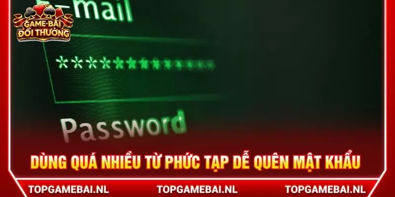 Dùng quá nhiều từ phức tạp dễ quên mật khẩu