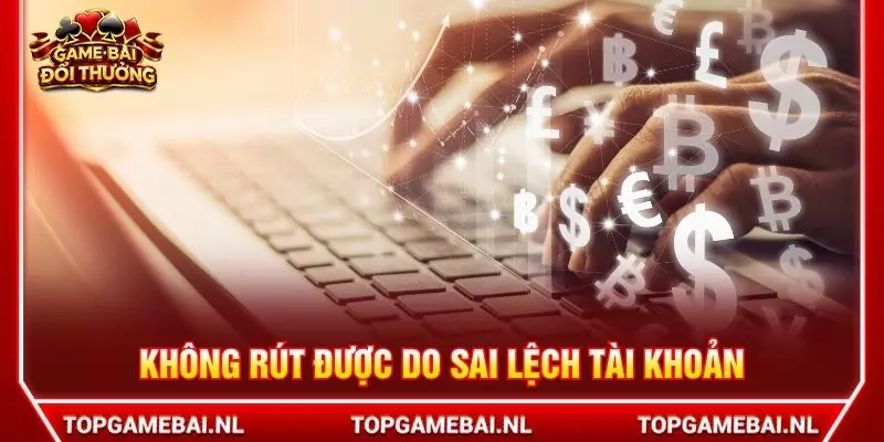 Không rút được do sai lệch tài khoản