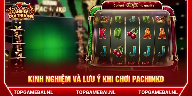 Kinh nghiệm và lưu ý khi chơi pachinko