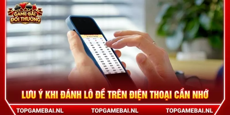 Lưu ý khi đánh lô đề trên điện thoại cần nhớ