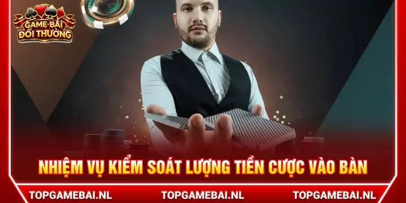 Nhiệm vụ kiểm soát lượng tiền cược vào bàn