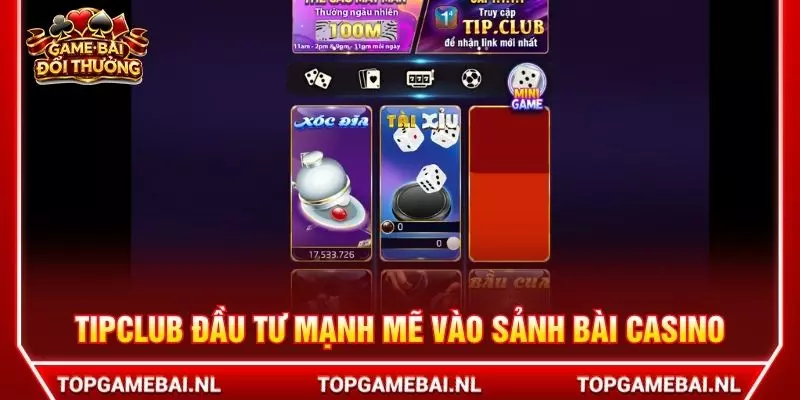 TIPCLUB đầu tư mạnh mẽ vào sảnh bài casino