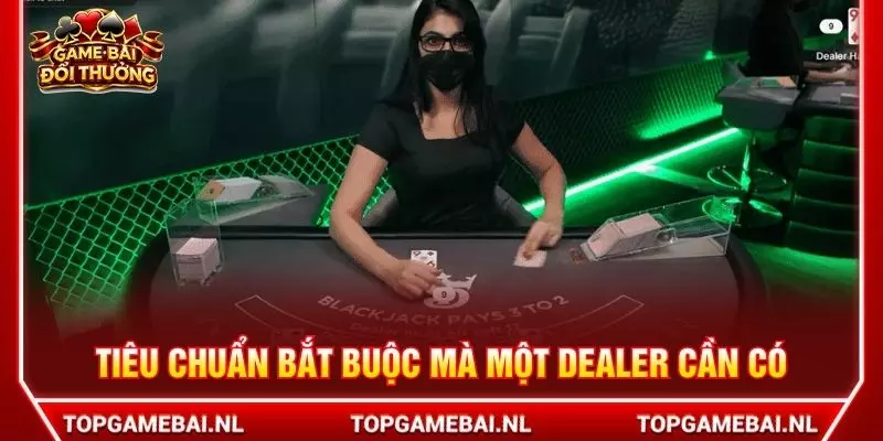 Tiêu chuẩn bắt buộc mà một Dealer cần có