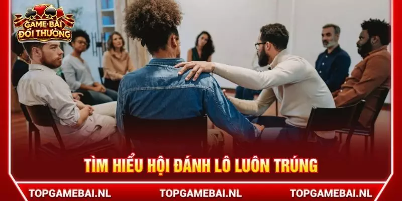 Tìm hiểu hội đánh lô luôn trúng