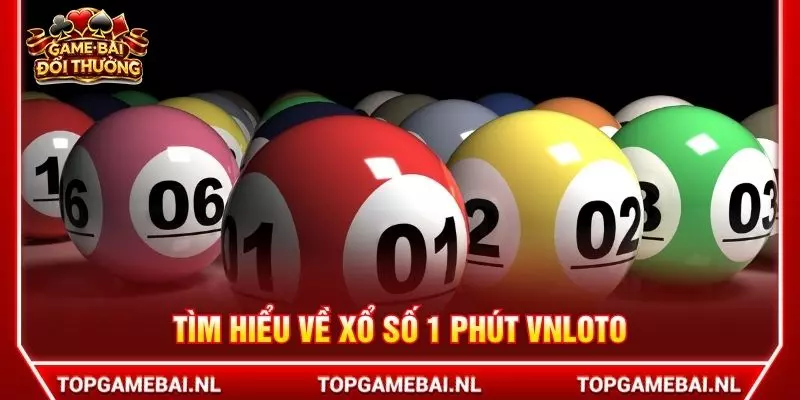Tìm hiểu về Xổ số 1 phút VNloto