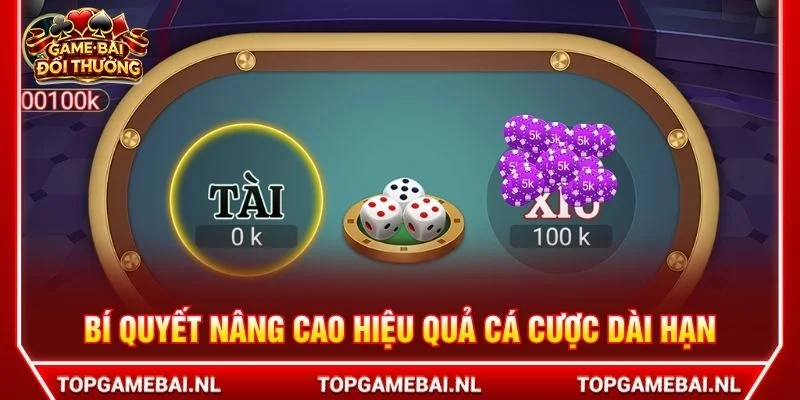 Bí quyết nâng cao hiệu quả cá cược dài hạn