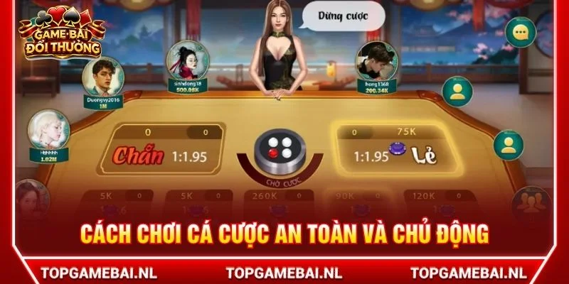 Cách chơi cá cược an toàn và chủ động
