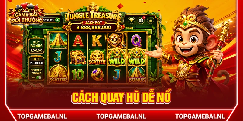 Cách Quay Hũ Dễ Nổ Chuẩn Xác Giúp Gamer Hốt Trọn Jackpot