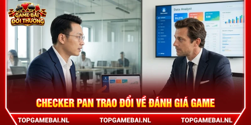 Checker Pan và Mark Scaloni trao đổi về cách đánh giá game