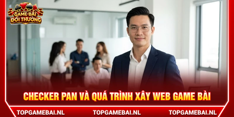 Checker Pan và quá trình xây dựng website về game bài
