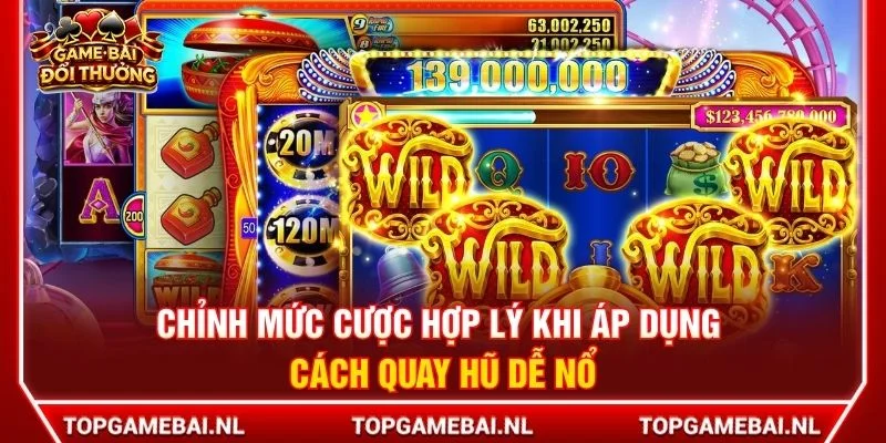 Chỉnh mức cược hợp lý khi áp dụng cách quay hũ dễ nổv