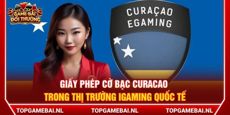 Giấy phép cờ bạc Curacao trong thị trường iGaming quốc tế