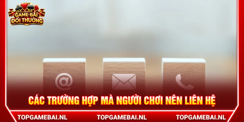 Khi gặp sự cố người chơi nên liên hệ để được xử lý gấp
