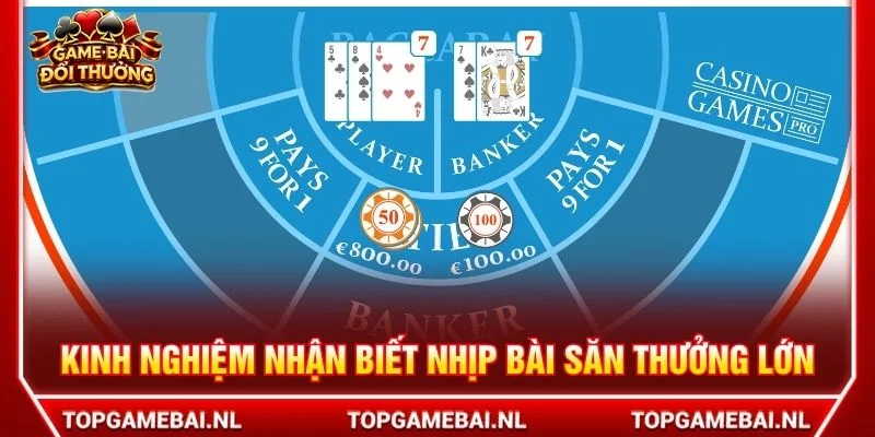 Kinh nghiệm nhận biết nhịp bài săn thưởng lớn