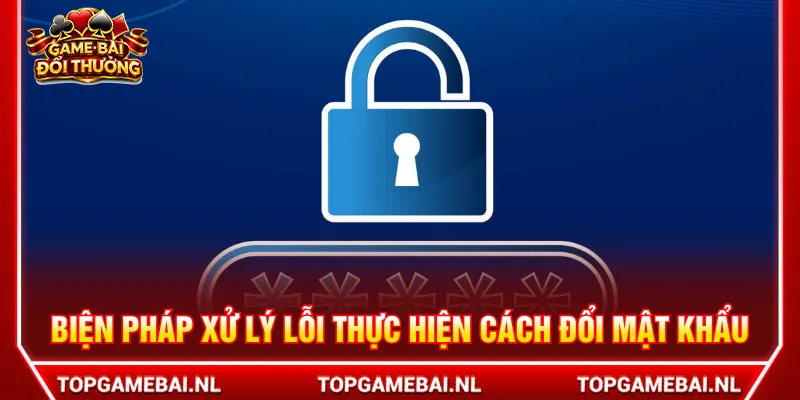 Nắm rõ các phương pháp xử lý trong cách đổi mật khẩu