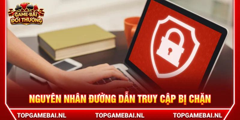 Nguyên nhân xảy ra khi đăng nhập bị chặn