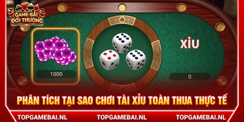 Phân tích tại sao chơi tài xỉu toàn thua thực tế