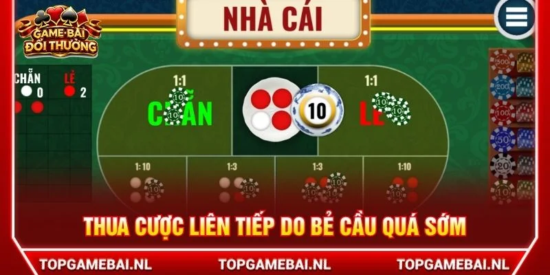 Thua cược liên tiếp do bẻ cầu quá sớmv