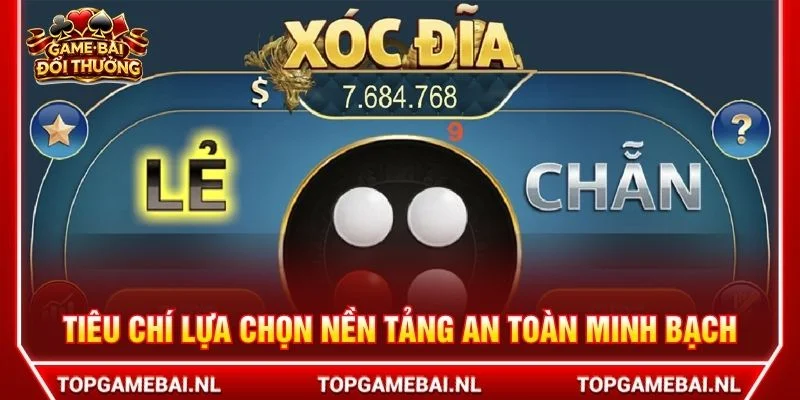 Tiêu chí lựa chọn nền tảng an toàn minh bạch