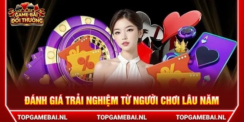 Đánh giá trải nghiệm từ người chơi lâu năm