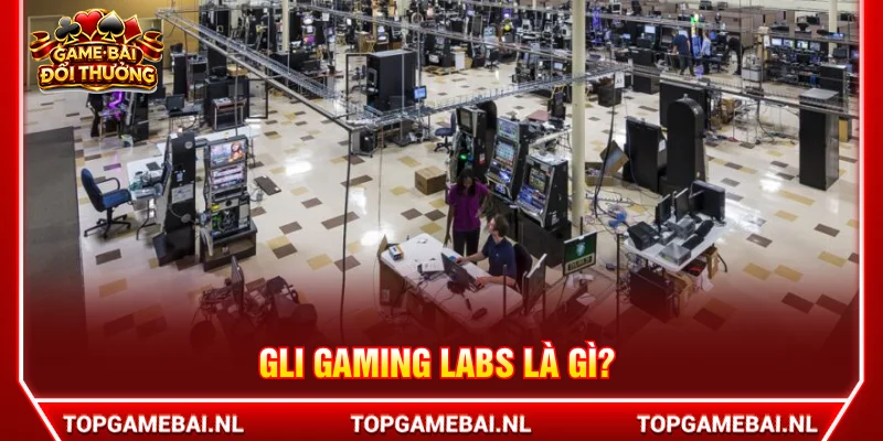 Đôi nét giới thiệu về cơ quan kiểm định GLI Gaming Labs