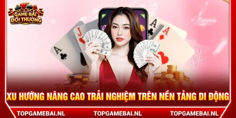 Xu hướng nâng cao trải nghiệm trên nền tảng di động